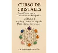 Curso de Cristales: Sanación, Armonía y Transformación: Módulo 4: Regillas y Geometría Sagrada: Manifestando Intenciones
