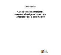 Curso De Derecho Mercantil Arreglado Al Código De Comercio Y Concordado Por El Derecho Civil