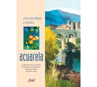 Curso de dibujo y pintura. Acuarela: La técnica de la acuarela explicada con ejercicios prácticos desde el primer trazo