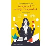 Curso De Escritura Para Mujeres Muy Ocupadas Arqués, Neus (Auteur)