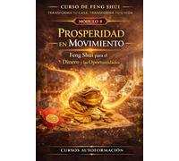 Curso de Feng Shui: transforma tu casa, transforma tu vida: MÓDULO 8: Prosperidad en movimiento - Feng Shui para el dinero y las oportunidades