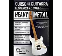 Curso De Guitarra Eléctrica Al Estilo Heavy Metal: Ejercicios Musicales, Técnicas, Herramientas Y Un Tema Completo Al Estilo Heavy Metal