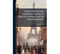 Curso De Idioma Frances Teorico-practico Para Uso De Los Españoles