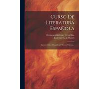 Curso De Literatura Española: Apuntes Crítico-Biográficos Y Trozos Selectos...