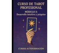 Curso de Tarot Profesional: Módulo 5: Desarrollo intuitivo y psíquico