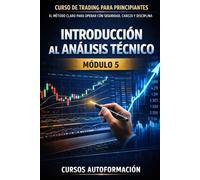 Curso de trading para principiantes: el Método Claro para Operar con Seguridad, Cabeza y Disciplina: MÓDULO 5 - Introducción al Análisis Técnico