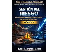 Curso de trading para principiantes: el Método Claro para Operar con Seguridad, Cabeza y Disciplina: Módulo 6 - Gestión del Riesgo: el módulo que separa a los que duran de los que desaparecen