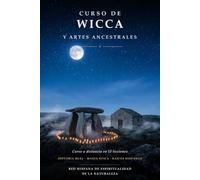 CURSO DE WICCA Y ARTES ANCESTRALES: Historia, raíces hispanas, magia positiva, herramientas y vida