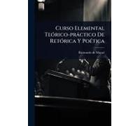 Curso Elemental Teã3rico-Pràctico De Retã3rica Y Poã(C)Tica
