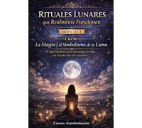 Curso La Magia y el Simbolismo de la Luna: Un viaje iniciático para sincronizar tu vida con el poder del cielo nocturno: MÓDULO 3 - Rituales Lunares que Realmente Funcionan
