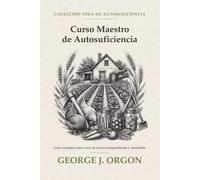Curso Maestro de Autosuficiencia: Guía completa para vivir de forma independiente y sostenible