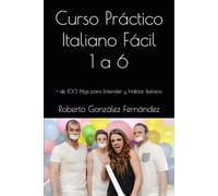 Curso Práctico Italiano Fácil 1 a 6: + de 100 Págs para Entender y Hablar Italiano