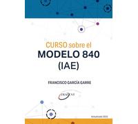 CURSO sobre el MODELO 840 (IAE): Guía práctica para profesionales sobre el Impuesto sobre Actividades Económicas.