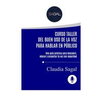 CURSO-TALLER DEL BUEN USO DE LA VOZ PARA HABLAR EN PÚBLICO: Una guía práctica para descubrir, educar y proyectar tu voz con seguridad