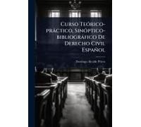 Curso Teã3rico-Pràctico, Sinã3ptico-Bibliogràfico De Derecho Civil Español