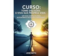 Curso: Tome Decisões e Viva Sua Própria Vida: Um Guia Completo para Autonomia e Escolhas Conscientes