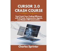 Cursor 2.0 Crash Course: Fast-Track Your Coding Efficiency with AI Tools, Autonomous Agents, and Modern IDE Automation.