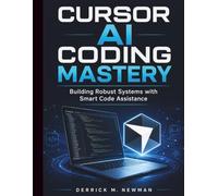 Cursor AI Coding Mastery: Building Robust Systems with Smart Code Assistance