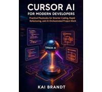 Cursor AI for Modern Developers: Practical Playbooks for Smarter Coding, Rapid Refactoring, and AI-Orchestrated Project Workflows