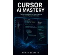 Cursor AI Mastery: Beginner to Advanced: Learn AI-Powered Coding, Prompt Engineering, Code Generation, Debugging, Refactoring, Automation, Full-Stack ... Software Engineering with Cursor AI
