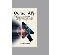Cursor AI’s Beginner-Friendly Approach That Turns Simple Words Into Powerful Projects: A Beginner-Friendly Approach That Turns Simple Words Into Powerful Projects
