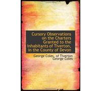Cursory Observations On The Charters Granted To The Inhabitants Of Tiverton, In The County Of Devon