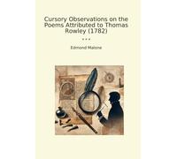 Cursory Observations on the Poems Attributed to Thomas Rowley (1782)
