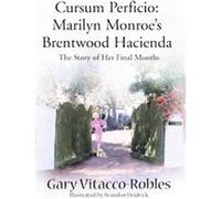 Cursum Perficio, Marilyn Monroe's Brentwood Hacienda Gary Zitacco-Robles (Auteur)
