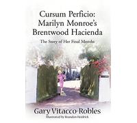 Cursum Perficio: Marilyn Monroe's Brentwood Hacienda: The Story of Her Final Months