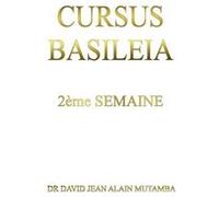 CURSUS BASILEIA 2ème Semaine dr. david jean alain mutamba (Auteur)