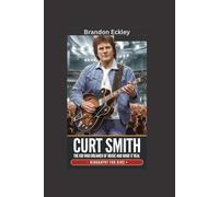 CURT SMITH: The Kid Who Dreamed of Music and Made It Real- Biography For Kids