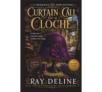 Curtain Call for a Cloche: A Thornwick Hat Shop Mystery - Book 9