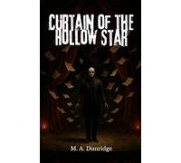 Curtain of the Hollow Star: A Cosmic Horror Novel of Forgotten Plays, Eldritch Rituals, and the Madness of Memory