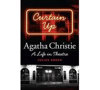 Curtain Up: Agatha Christie: a Life in Theatre