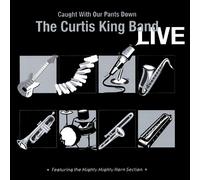 Curtis King Band Live: Caught with Our Pants Down