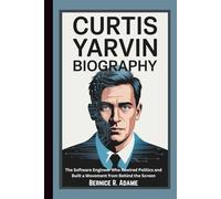 CURTIS YARVIN BIOGRAPHY: The Software Engineer Who Rewired Politics and Built a Movement from Behind the Screen