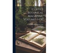Curtis's Botanical Magazine, Volumes 1-130