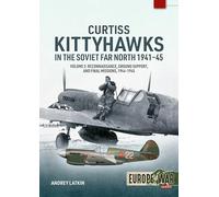 Curtiss Kittyhawks in the Soviet Far North 1941-45: Reconnaissance, Ground Support and Final Missions, 1944-1945
