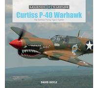 Curtiss P-40 Warhawk: The Famous Flying Tigers Fighter