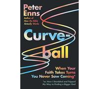 Curveball: When Your Faith Takes Turns You Never Saw Coming (or How I Stumbled and Tripped My Way to Finding a Bigger God)