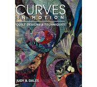 Curves in Motion: Quilt Designs & Techniques