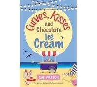 Curves, Kisses and Chocolate Ice Cream: The perfect feel good holiday romance: Volume 2 (The Ice-Cream Cafe Series) - [Livre en VO] Sue Watson (Auteur)