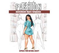 Curvy Beauties Fashion Sketchbook Figure Templates: Express Your Natural Beauty With Plus Sized Female Croquis Clothing Illustrations And Outfit Drawings For Fashion Designers