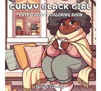 Curvy Black Girl Coloring Book: 40 Body Positive Coloring Pages Featuring Beautiful Black Women with Natural Hairstyles, Stylish Outfits, Cozy Scenes, and Empowering Curvy Designs for Adults and Teens
