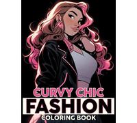 Curvy Chic Fashion Coloring Book: Express Your Style with Curvy Fashion Coloring Pages Featuring Elegant Outfits and Confident Women Illustrations Fun & Self-Expression