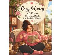 Curvy & Cozy Self-Care: Empowering Coloring Book for Single, Plus-Size Women at Home. Body Positive Relaxation & Comfort
