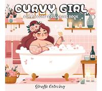 Curvy Girl Coloring Book: 40 Body Positive Coloring Pages Featuring Beautiful Curvy Women in Fashionable Outfits, Relaxing Scenes, Seasonal Moments, and Empowering Designs for Adults and Teens