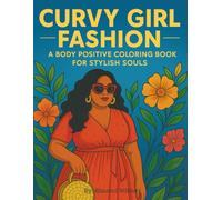 Curvy Girl Fashion A Body Positive Coloring Book for Stylish Souls: Celebrate curves, style, and confidence with every page.
