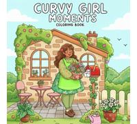 curvy girl moments coloring book: Relaxing Coloring Pages with Cozy Girl Moments, Self-Love Therapy Scenes, and Cute Activities for Teens and Adults