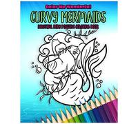 Curvy Mermaids Beautiful Body Positive Coloring Book: 30 Unique Undersea Plus Size Chubby Mythical Fairy Tale Creatures Awesome Self Love Gift